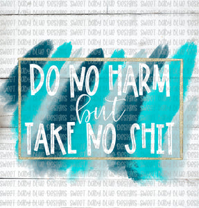 Do no harm but take no shit- PNG file- Digital Download