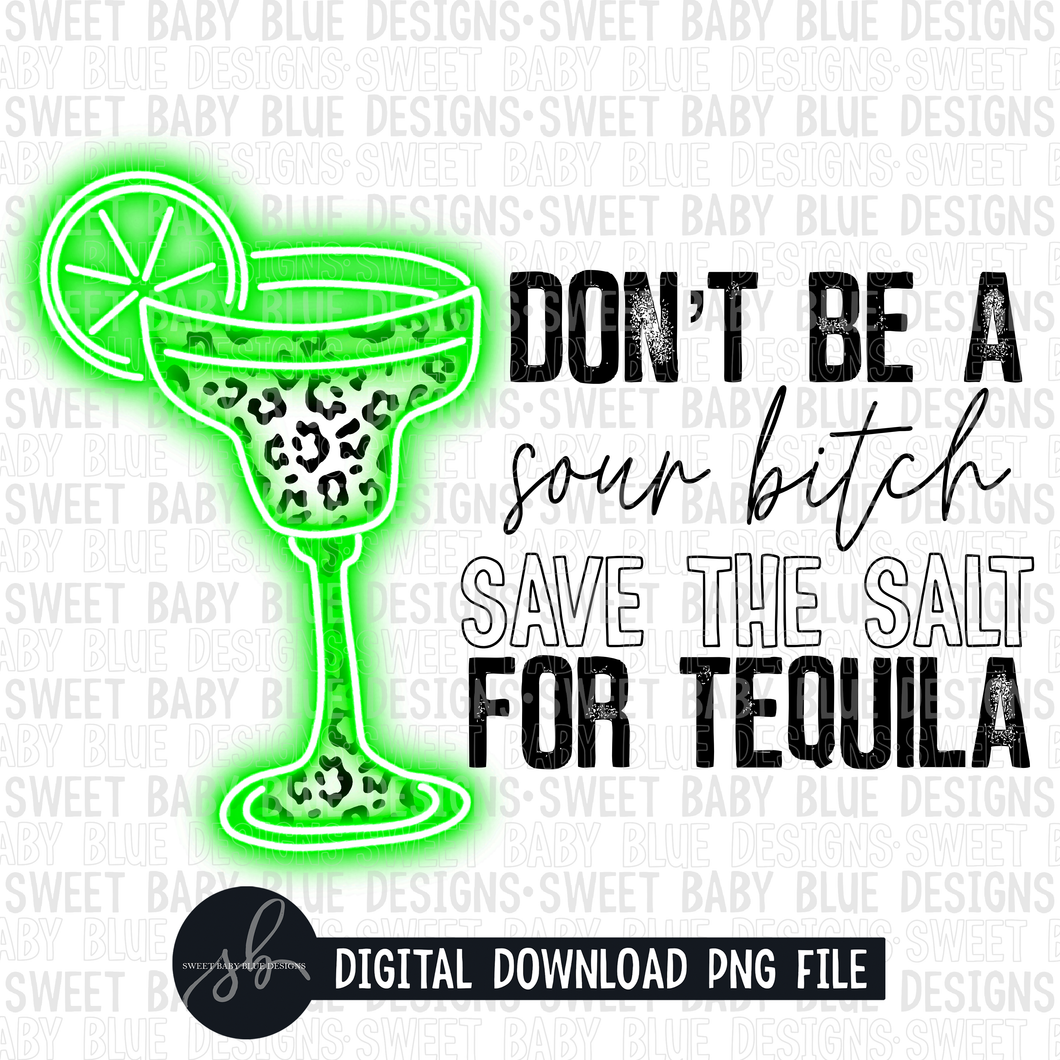 Don't be a sour bitch save the salt for tequila- Neon- 2022 - PNG file- Digital Download