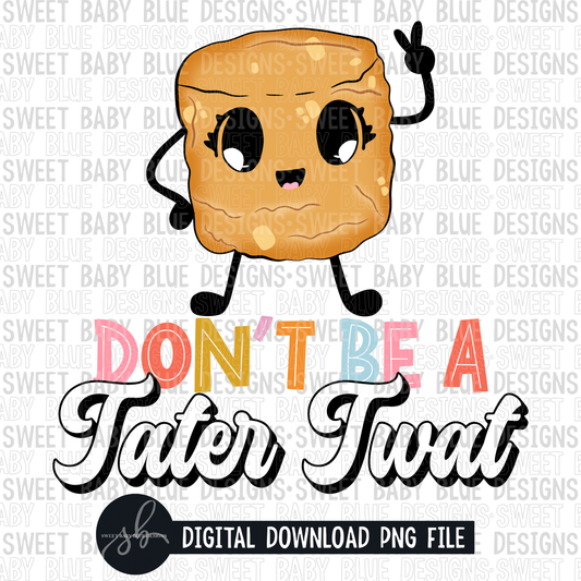Don't be a tater twat- 2022- PNG file- Digital Download
