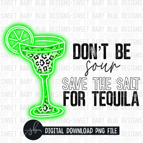 Don't be sour save the salt for tequila- Neon- 2022 - PNG file- Digital Download