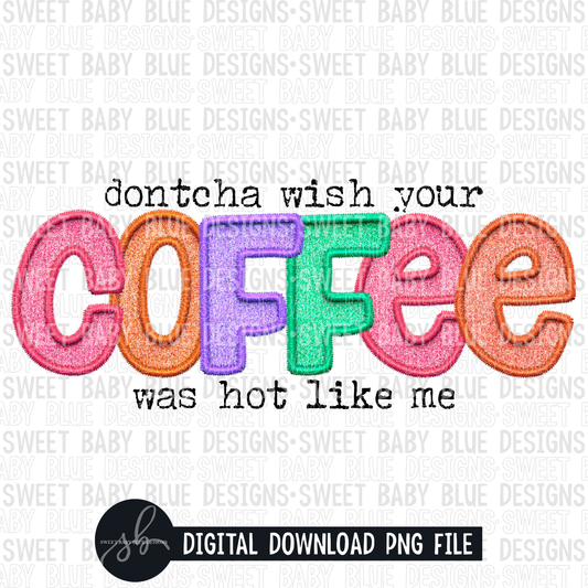 Dontcha wish your coffee was hot- 2022- PNG file- Digital Download