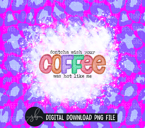 Dontcha wish your coffee was hot- 20 oz. skinny tumbler- 2022 -PNG file- Digital Download