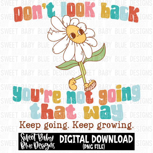 Don't look back you're not going that way keep going keep growing - 2023- PNG file- Digital Download