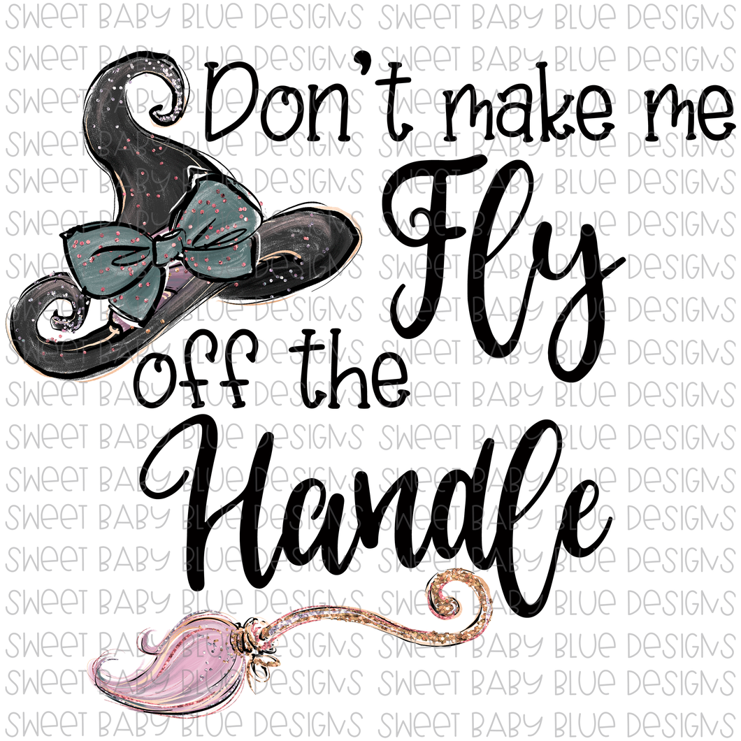 Don't make me fly off the handle- Halloween- PNG file- Digital Download