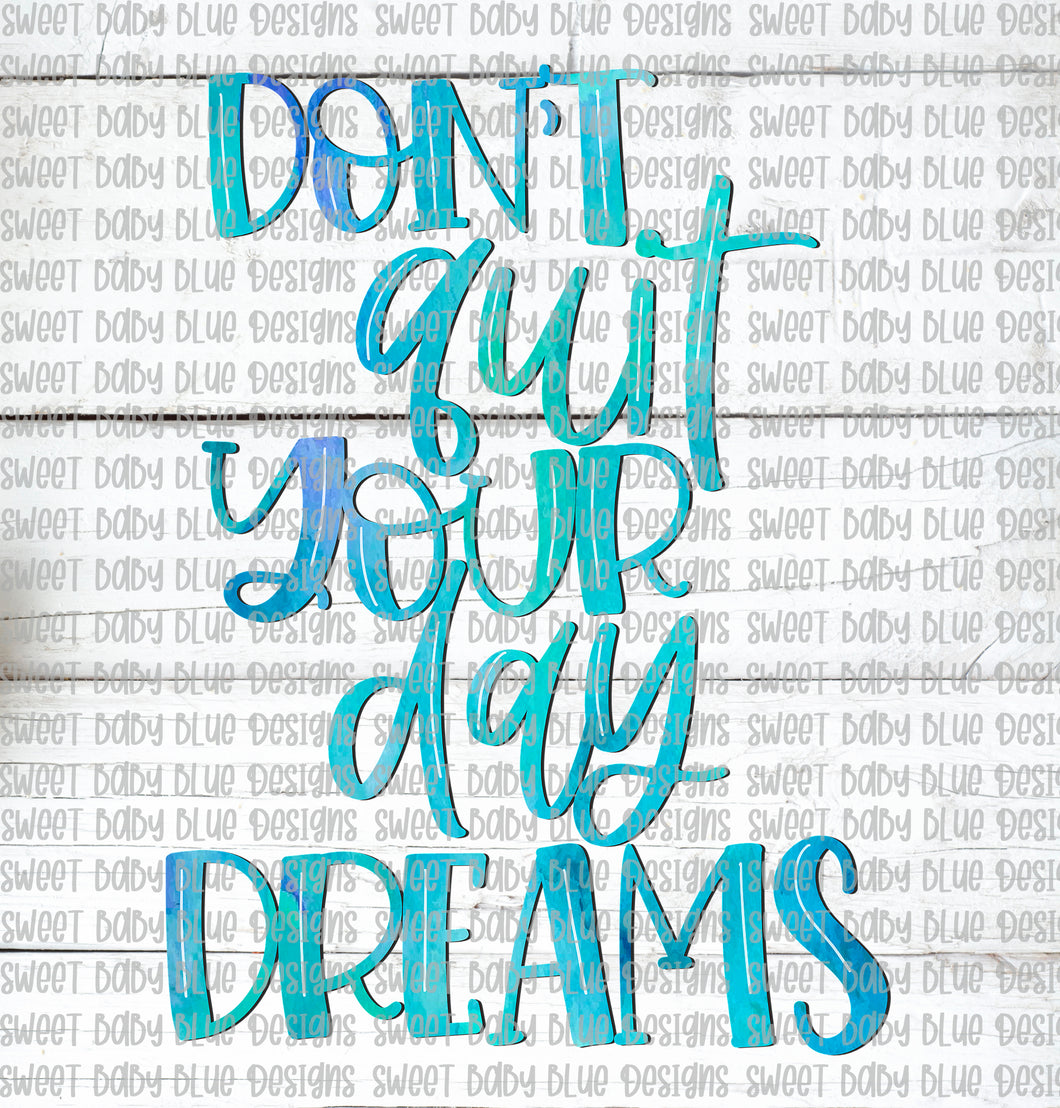 Don't quit your day dreams- PNG file- Digital Download