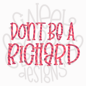 Don't be a Richard- PNG file- Digital Download