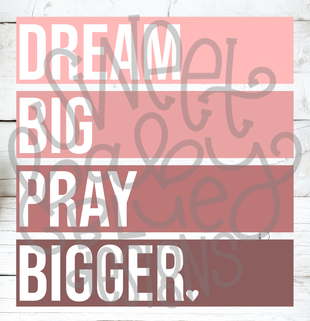 Dream big pray bigger- PNG file- Digital Download