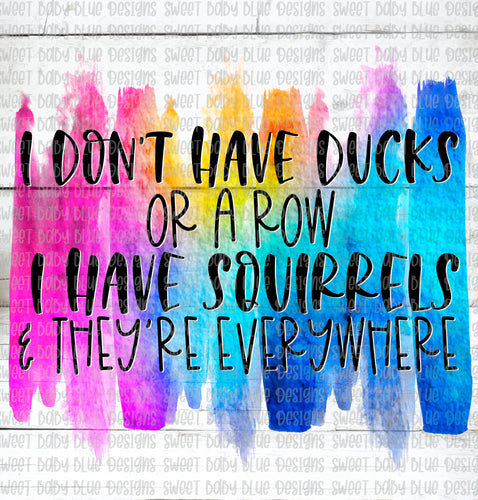 I don't have ducks or a row I have squirrels & they're everywhere- PNG file- Digital Download