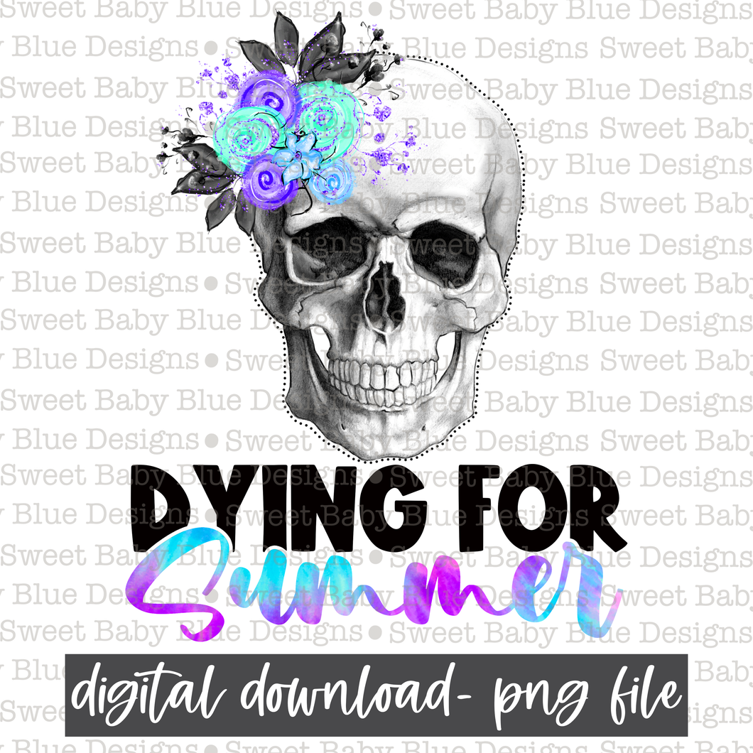 Dying for Summer- Summer- 2021- PNG file- Digital Download