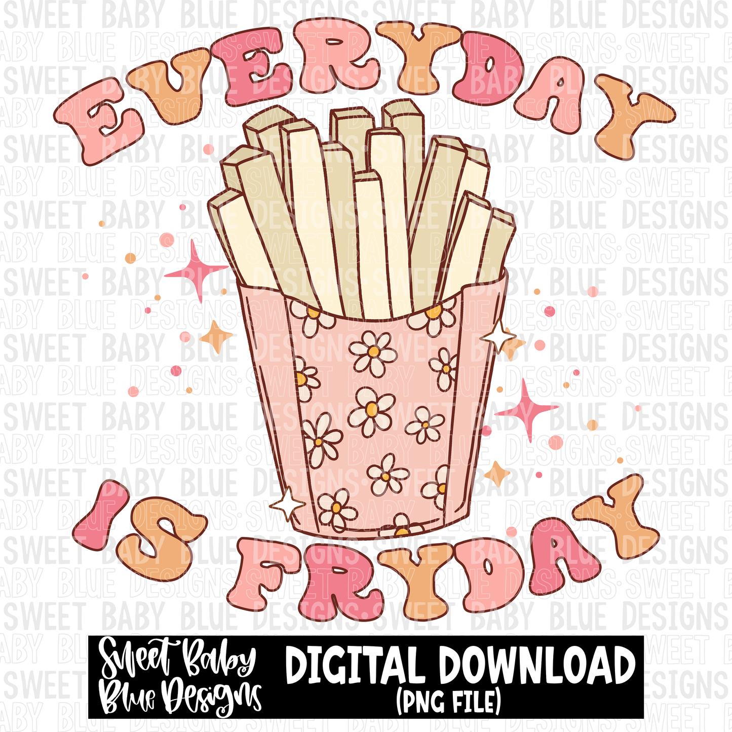 Everyday is fryday- French fries - 2023- PNG file- Digital Download