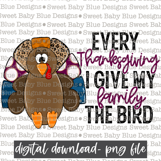 Every Thanksgiving I give my family the bird- Fall-  PNG file- Digital Download