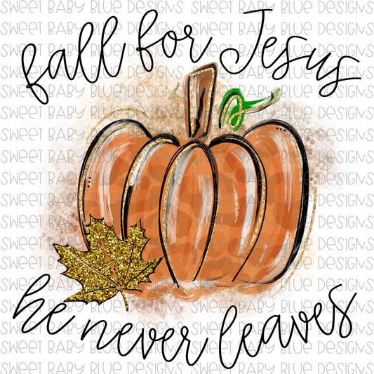 Fall for Jesus he never leaves- Fall- PNG file- Digital Download