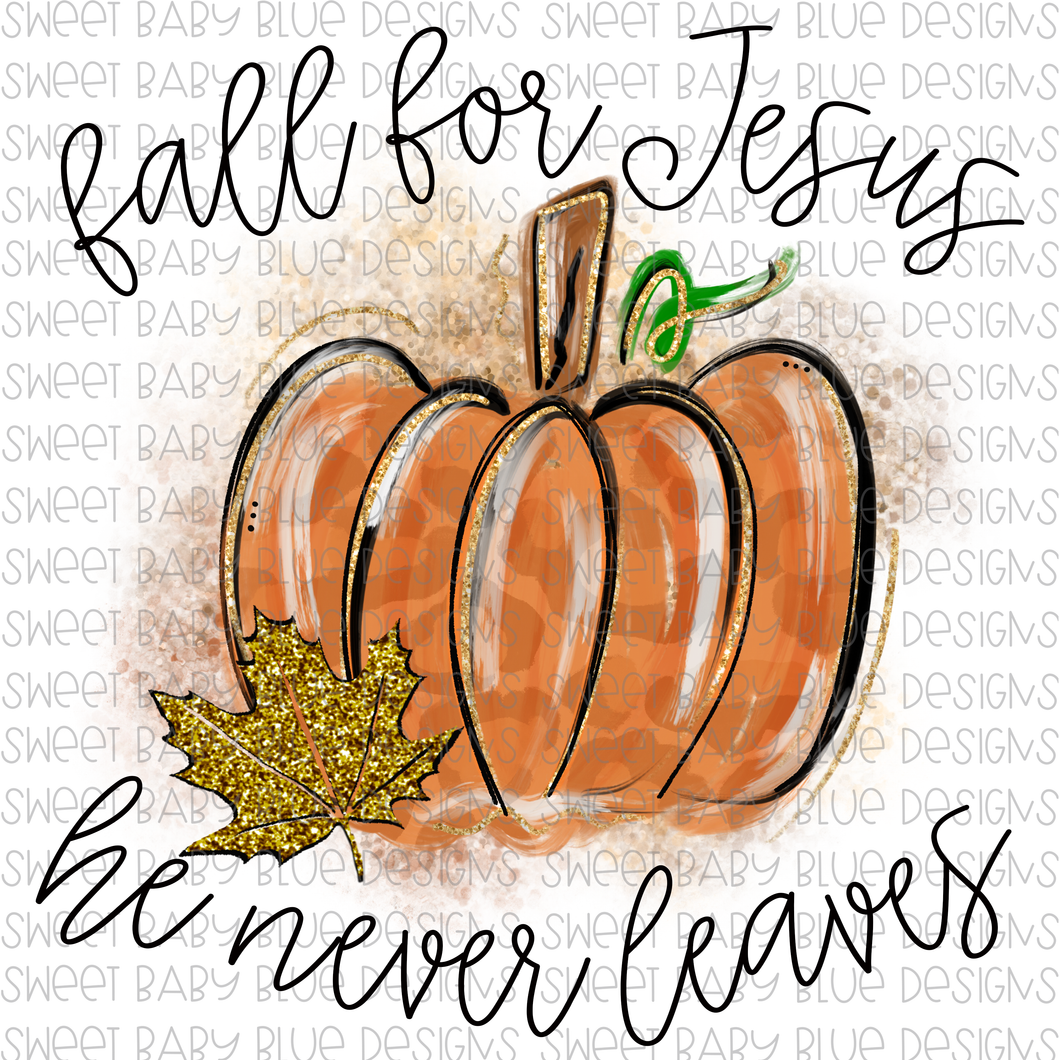 Fall for Jesus he never leaves- Fall- PNG file- Digital Download