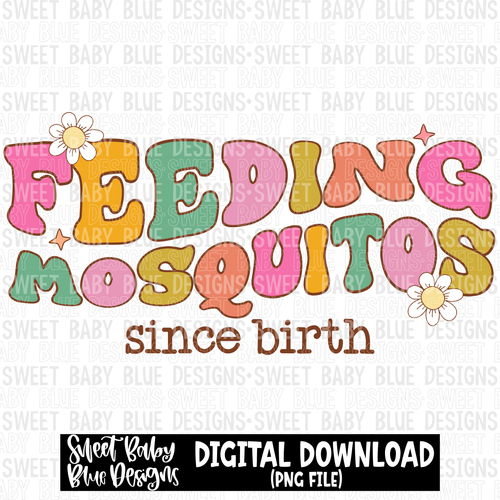 Feeding mosquitos since birth- Summer - 2023- PNG file- Digital Download