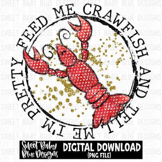 Feed me crawfish and tell me I'm pretty - 2023 - PNG file- Digital Download