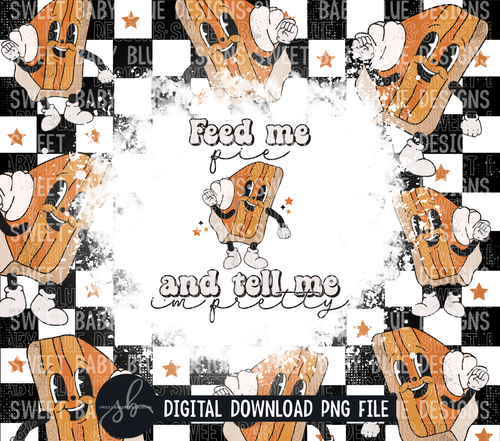 Feed me pie and tell me i'm pretty- Fall- 20 oz. skinny tumbler- 2022 -PNG file- Digital Download