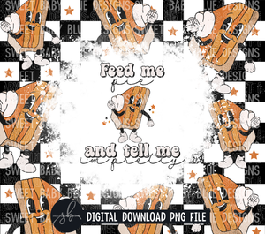 Feed me pie and tell me i'm pretty- Fall- 20 oz. skinny tumbler- 2022 -PNG file- Digital Download
