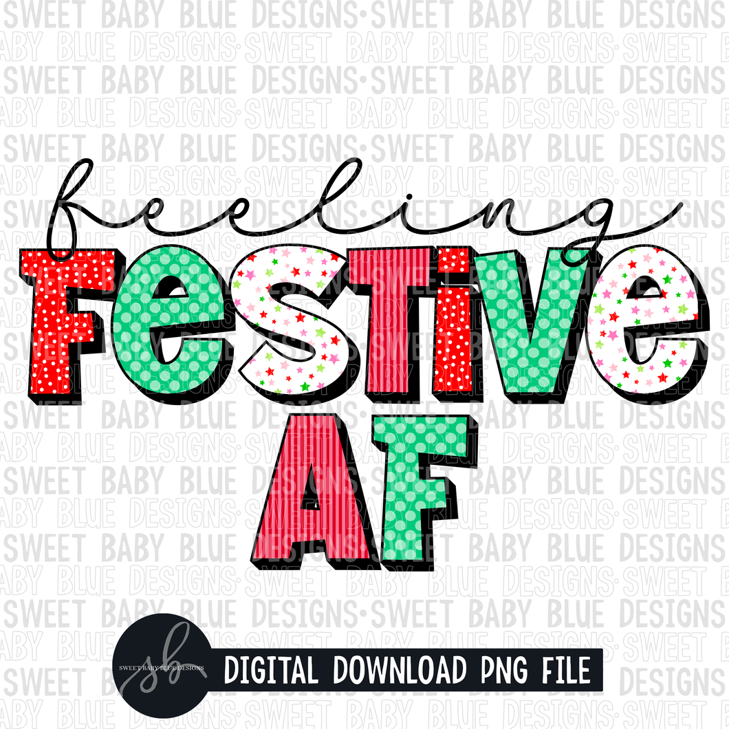 Feeling festive AF- Christmas - 2022- PNG file- Digital Download