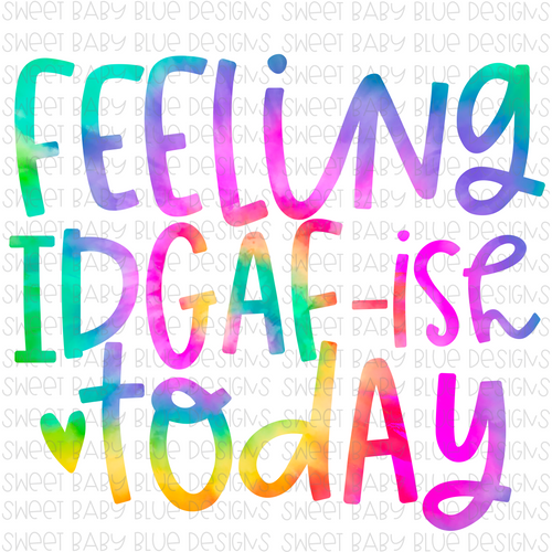 Feeling IDGAF-ish today- PNG file- Digital Download