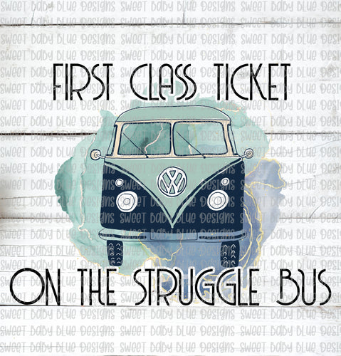 First class ticket on the struggle bus- PNG file- Digital Download