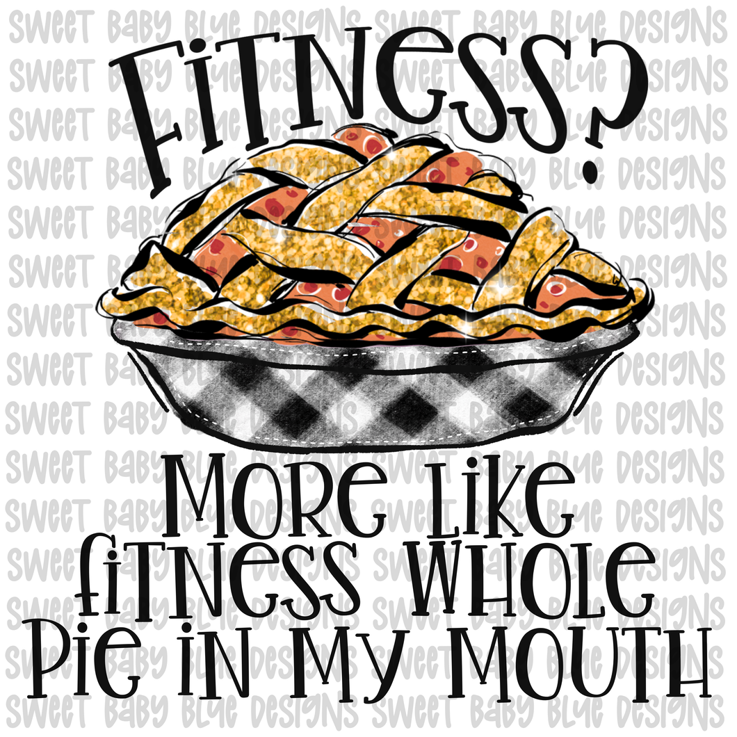 Fitness more like fitness pie in my mouth- PNG file- Digital Download