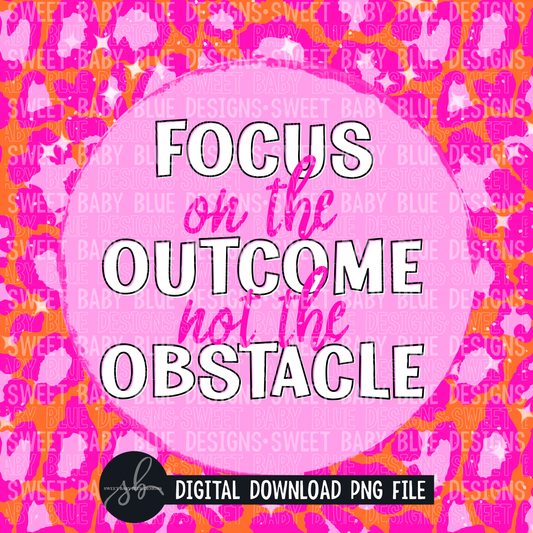 Focus on the outcome not the obstacle- Interactive post- 2022- PNG file- Digital Download