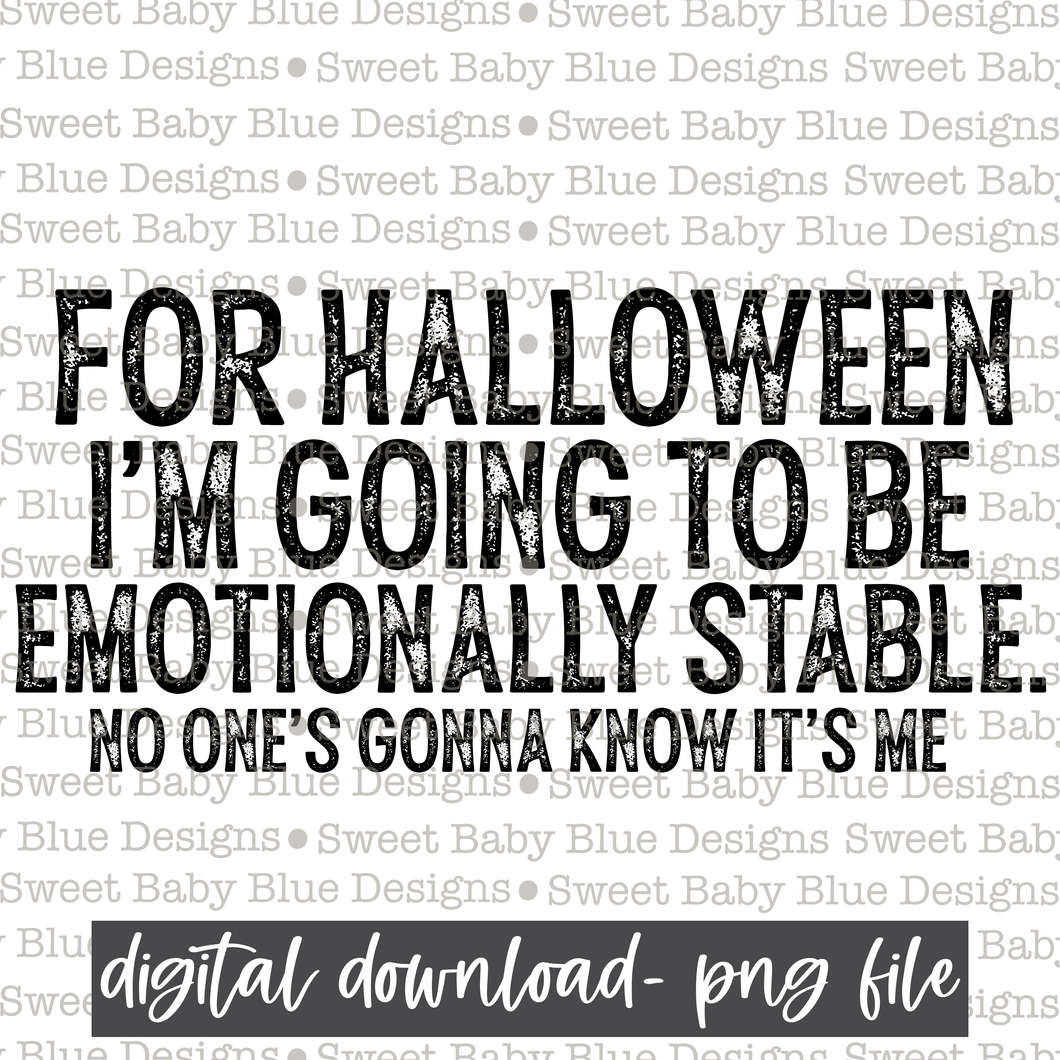 For Halloween I'm going to be emotionally stable no one's gonna know its me- Halloween - 2021- PNG file- Digital Download