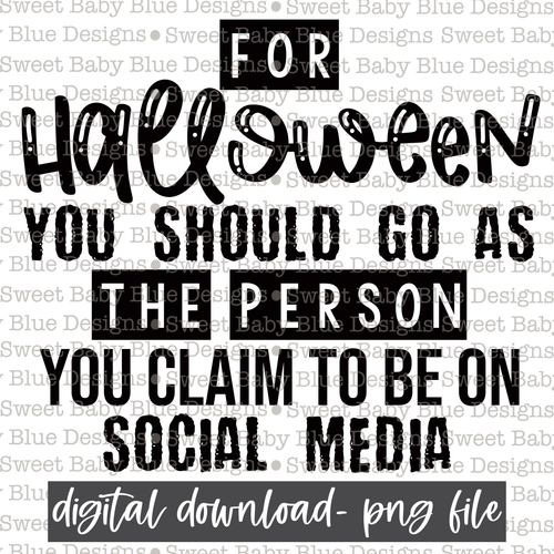 For Halloween you should go as the person you claim to be on social media- Halloween - 2021- PNG file- Digital Download