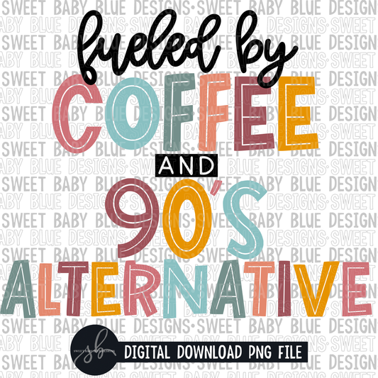 Fueled by coffee and 90's alternative- 2022- PNG file- Digital Download
