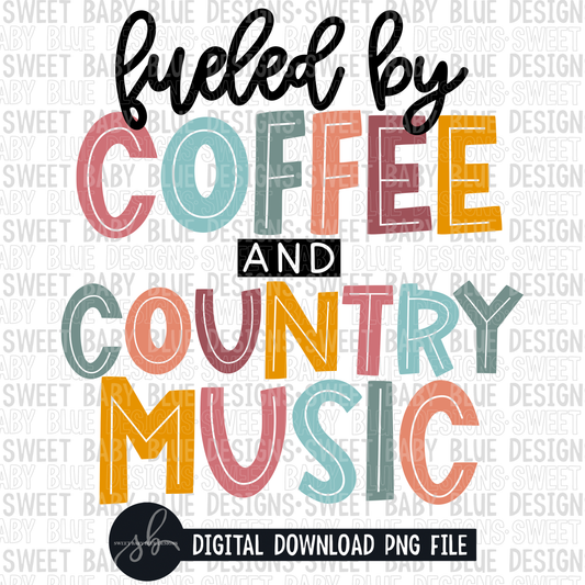 Fueled by coffee and country music- 2022- PNG file- Digital Download