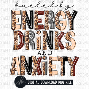 Fueled by energy drinks and anxiety- 2022- PNG file- Digital Download