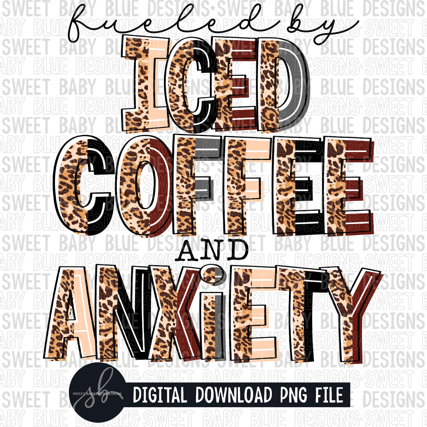 Fueled by iced coffee and anxiety- Leopard - 2022- PNG file- Digital Download