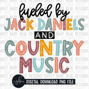 Fueled by Jack D and country music- 2022- PNG file- Digital Download
