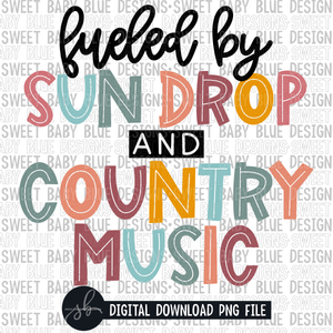 Fueled by sun drop and country music- 2022- PNG file- Digital Download