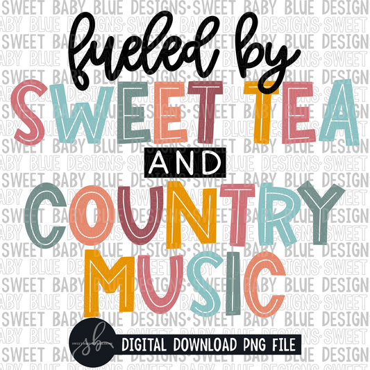 Fueled by sweet tea and country music- 2022- PNG file- Digital Download