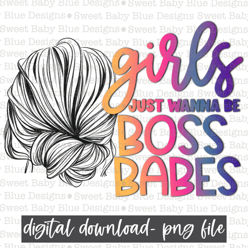 Girls just wanna be boss babes- 2021-PNG file- Digital Download