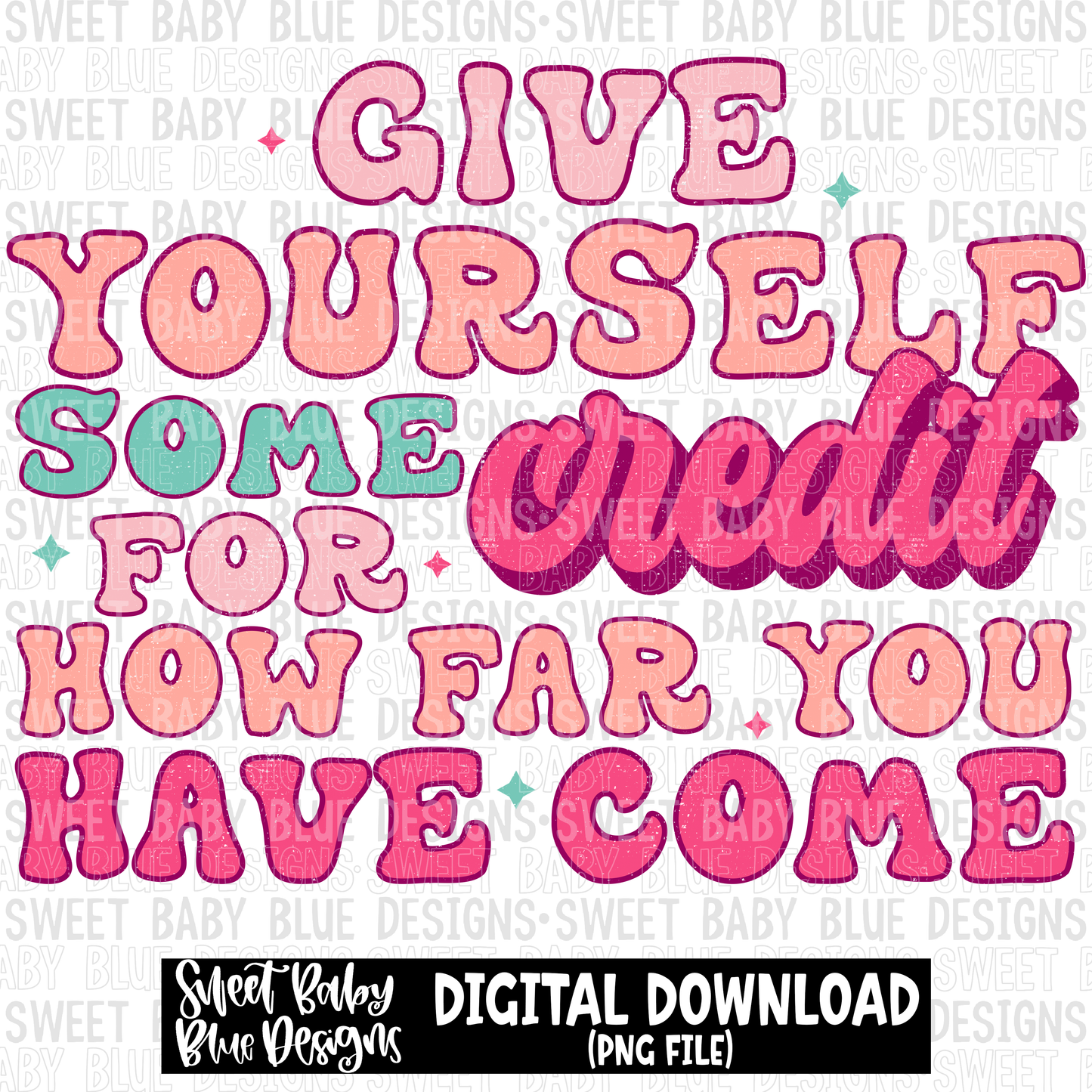 Give yourself some credit for how far you have come- 2023 - PNG file- Digital Download