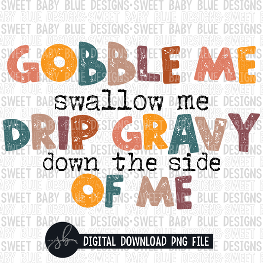 Gobble me swallow me drip gravy down the side of me- Fall- 2022 - PNG file- Digital Download