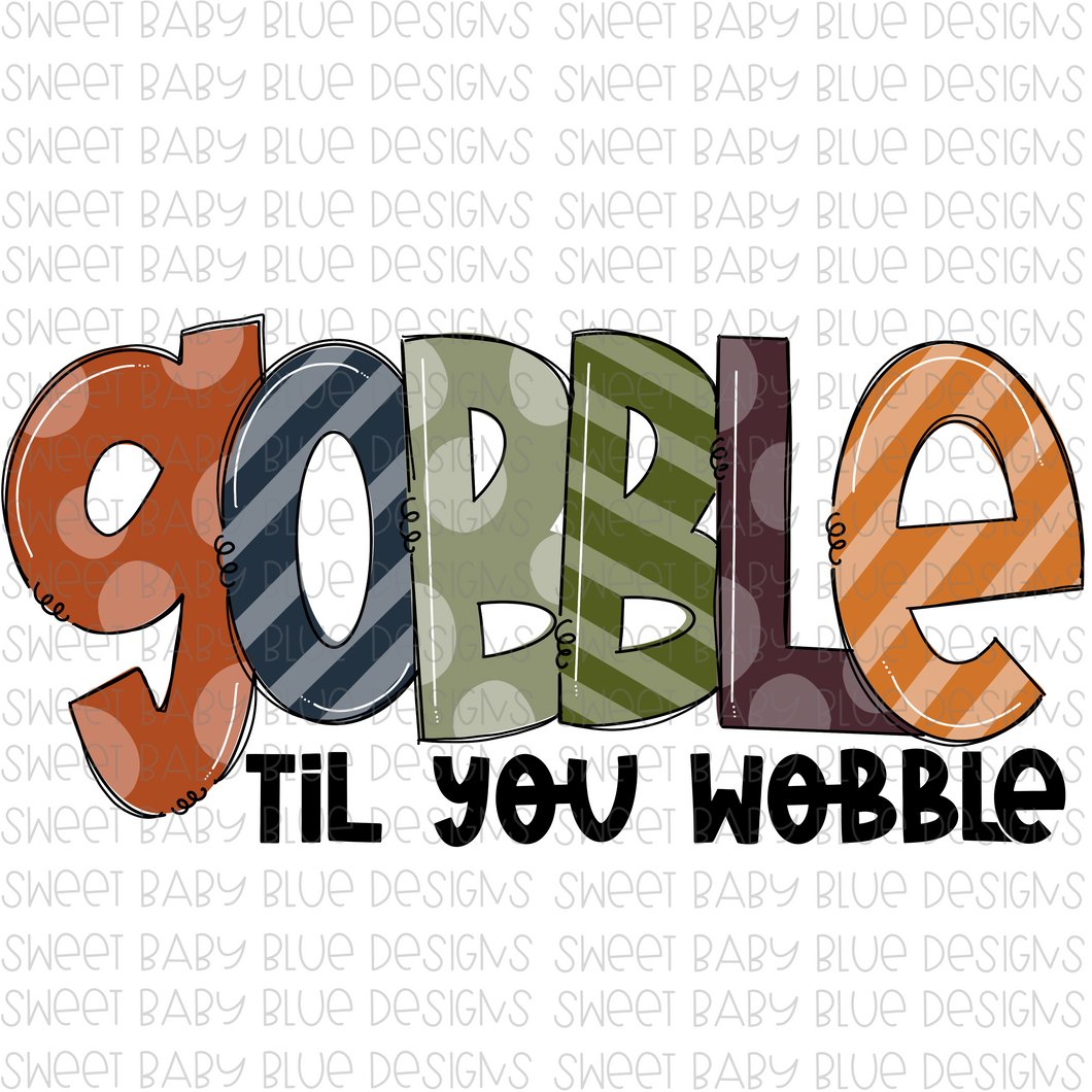 Gobble til you wobble- Fall- PNG file- Digital Download