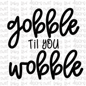 Gobble till you Wobble- Thanksgiving- Fall- PNG file- Digital Download