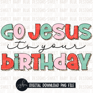 Go Jesus it's your birthday- Leopard- Christmas- 2022 - PNG file- Digital Download