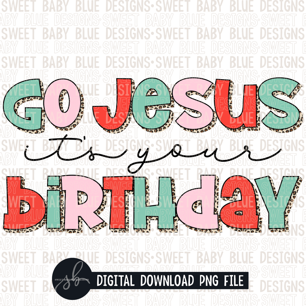 Go Jesus it's your birthday- Leopard- Christmas- 2022 - PNG file- Digital Download