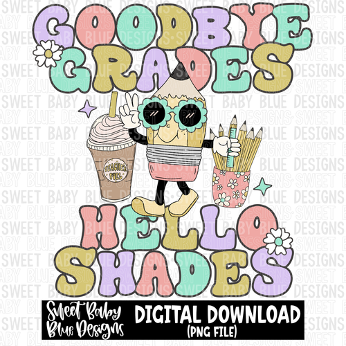 Goodbye grades hello shades- Summer- 2023- PNG file- Digital Download