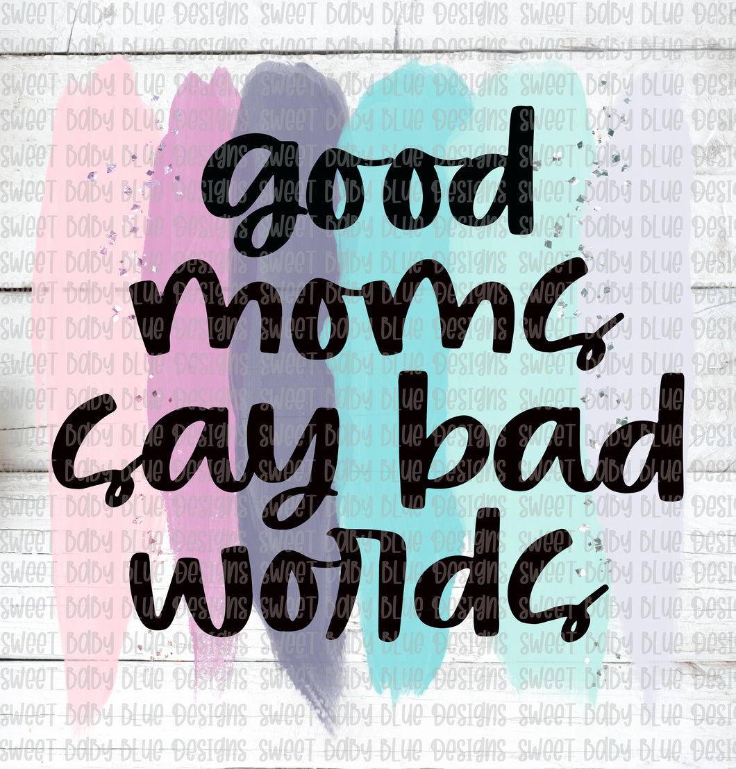 Good moms say bad words- PNG file- Digital Download