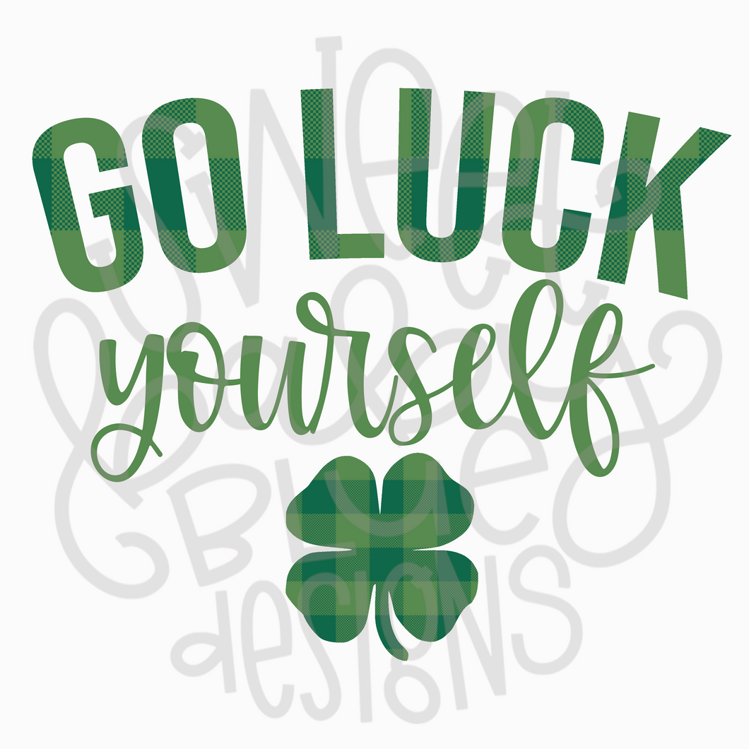 Go Luck yourself- St. Patrick's Day- PNG file- Digital Download