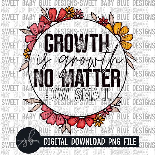 Growth is growth no matter how small - Colorful- 2022 - PNG file- Digital Download