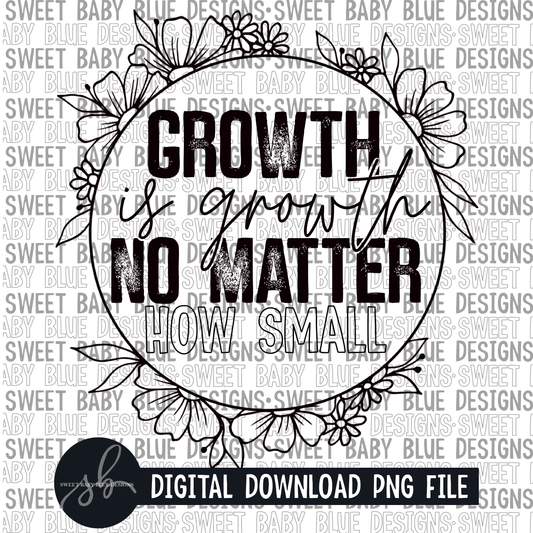 Growth is growth no matter how small - Single color - 2022 - PNG file- Digital Download