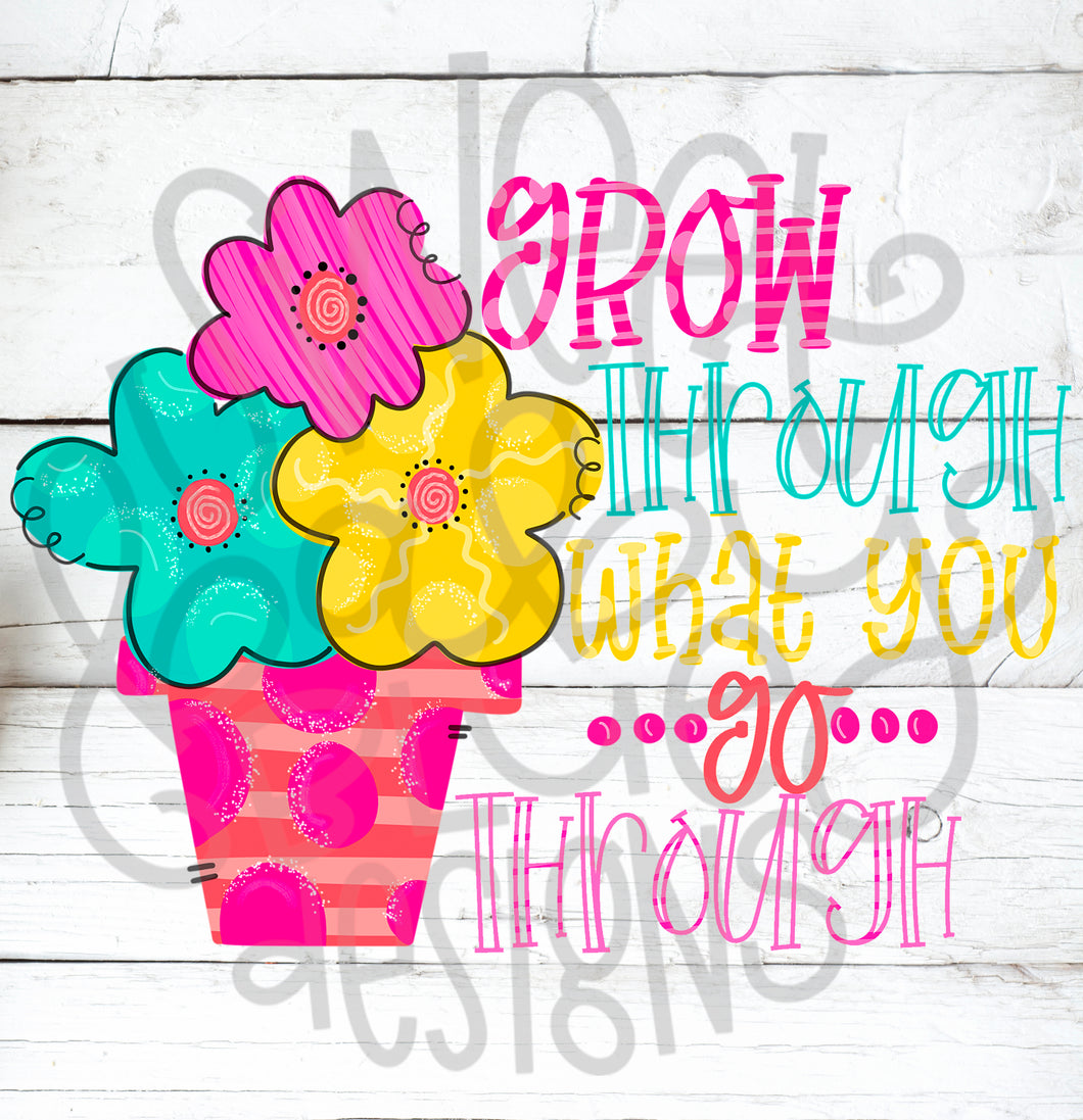 Grow through what you go through- PNG file- Digital Download