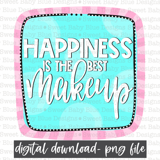 Happiness is the best makeup- PNG file- Digital Download