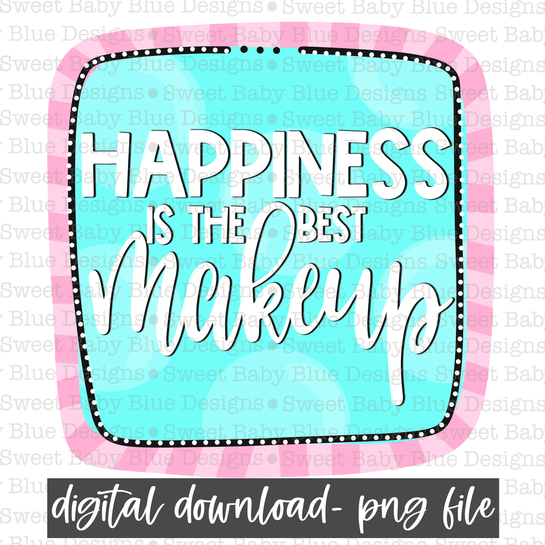 Happiness is the best makeup- PNG file- Digital Download